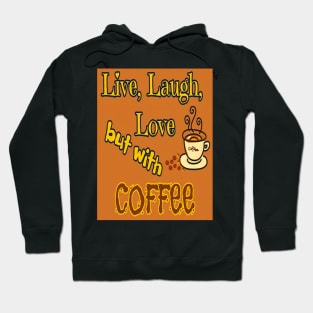 Live, Laugh, Love but with coffee Hoodie